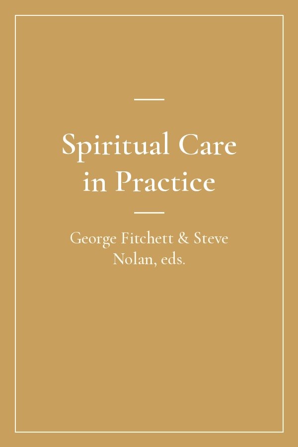 Spiritual Care in Practice by George Fitchett and Steve Nolan, eds.